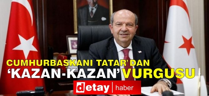 Cumhurbaşkanı Tatar'dan ‘kazan-kazan’ vurgusu