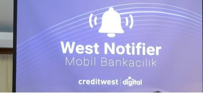 Creditwest Bank “Akıllı Mobil Bankacılık” uygulaması “West Notifier” yenilendi