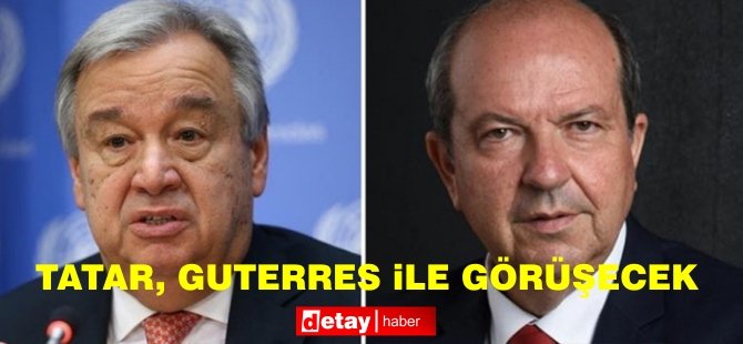 Cumhurbaşkanı Tatar bugün BM Genel Sekreteri Guterres ile görüşecek