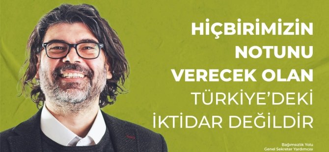 Rahvancıoğlu: Hiçbirimizin Notunu Verecek Olan Türkiye’deki İktidar Değildir