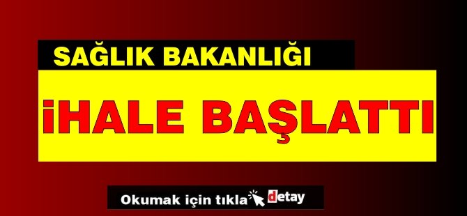 Sağlık Bakanlığı ihale açtı! İşte detaylar...