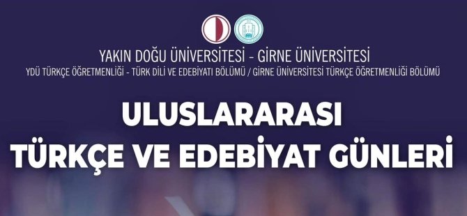 Yakın Doğu Üniversitesi ve Girne Üniversitesi iş birliğinde düzenlenen “Uluslararası Türkçe ve Edebiyat Günleri” başlıyor