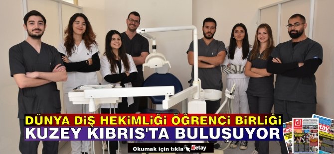 70 ülkeden diş hekimliği öğrencileri KKTC’de buluşacak!