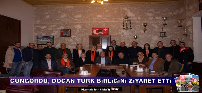 Güngördü, Doğan Türk Birliğini Ziyaret Etti