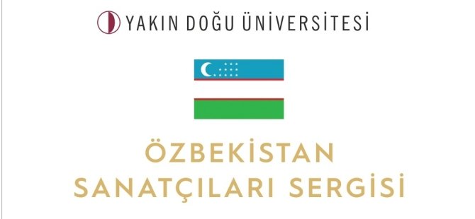 Özbekistan Cumhuriyeti karma sergisi Yakın Doğu Üniversitesi'nde