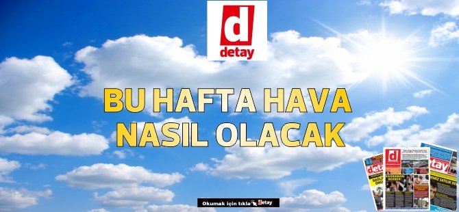 Hafta Boyunca Hava Nasıl Olacak? İşte Ayrıntılar!