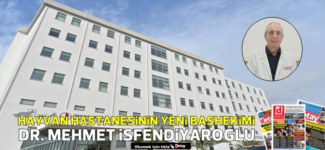Yakın Doğu Üniversitesi Hayvan Hastanesi başhekimliğine Dr. Mehmet İsfendiyaroğlu getirildi