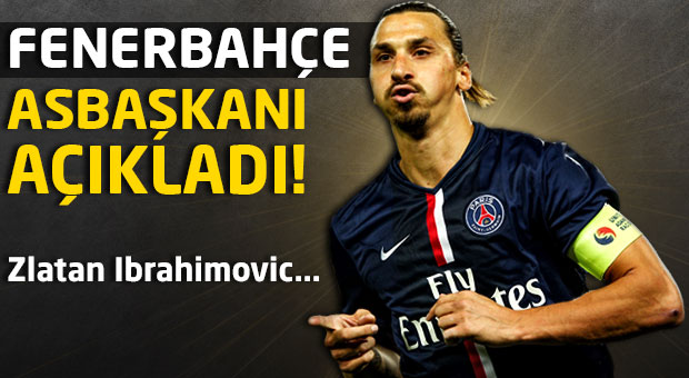 Fenerbahçe Asbaşkanı Ibrahimovic'i açıkladı!