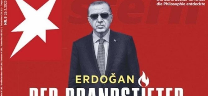 Alman Stern dergisi, Erdoğan’ı hedef aldı: ‘Kundakçı’