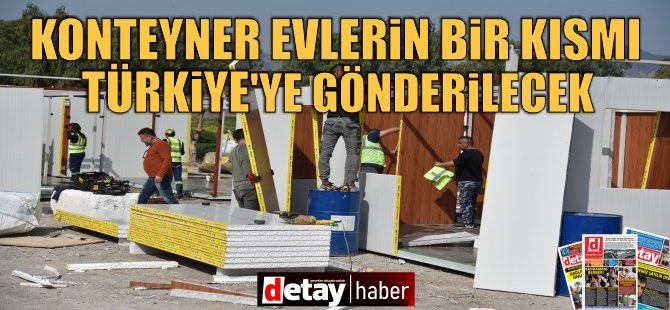 Konteyner evlerin bir kısmı Cuma günü Türkiye’ye gönderilecek