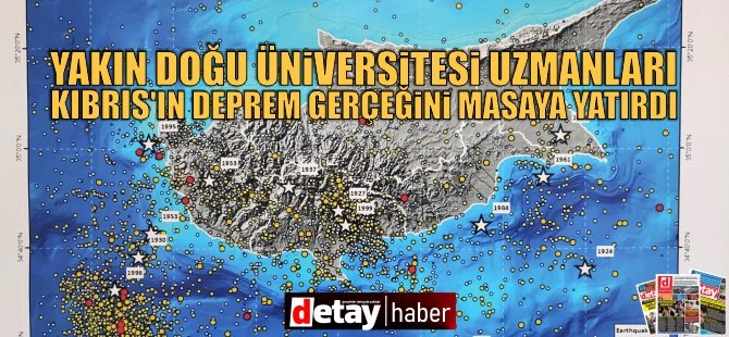 Yakın Doğu Üniversitesi’nin uzman akademisyenleri Kıbrıs’ın deprem gerçeğini masaya yatırdı