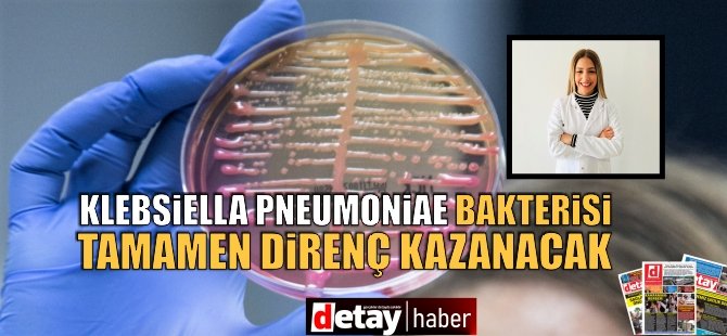 “Klebsiella pneumoniae” bakterisi 5 yıl sonra antibiyotiklere karşı tamamen direnç kazanacak!