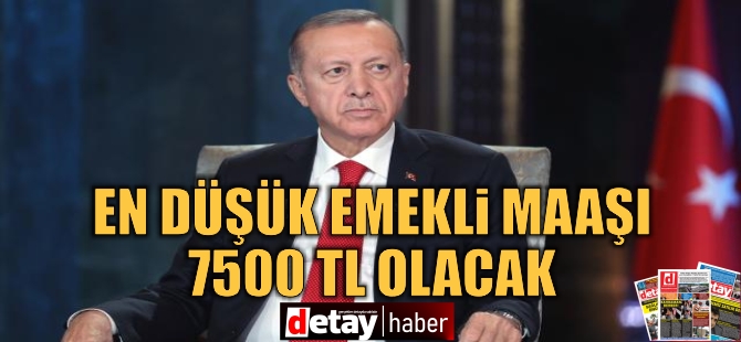 Erdoğan, en düşük emekli aylığının 7 bin 500 lira olacağını açıkladı