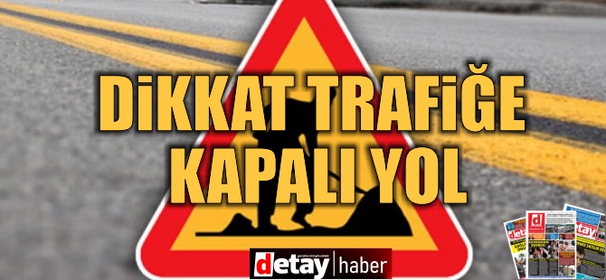 Dikkat... Bu güzergah pazar günü trafik akışına kapanacak