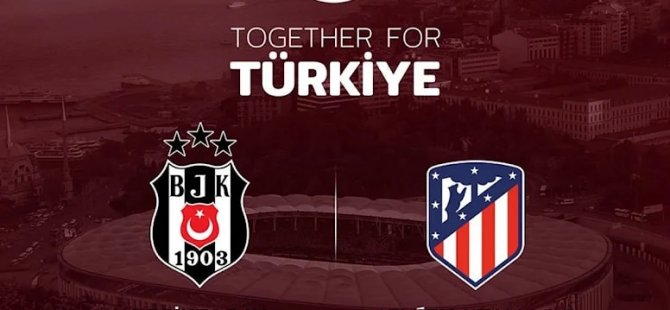 Beşiktaş, depremzedeler için Atletico Madrid ile karşılaşacak