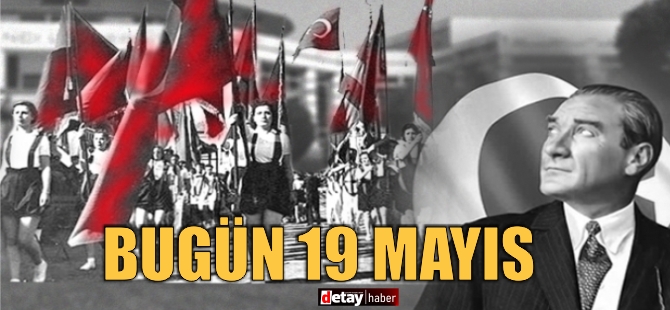 Ulu Önder Mustafa Kemal Atatürk'ten gençliğe armağan: 19 Mayıs