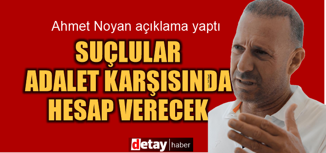 Ahmet Noyan: Hüseyin Mavideniz cinayeti bizi dehşete düşürdü