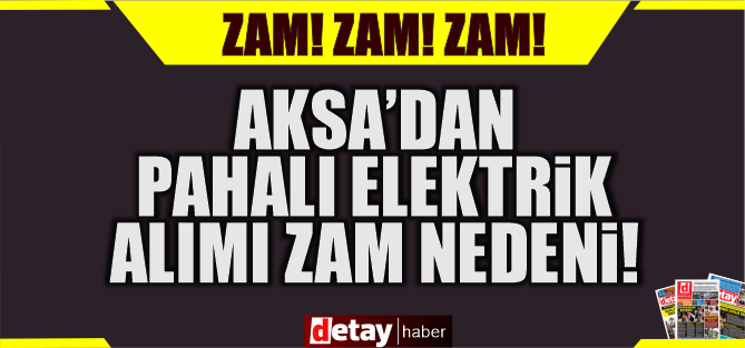 AKSA'dan ihalesiz alım garantili elektrik ZAM nedeni oldu!