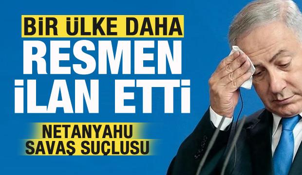 Bir ülke daha resmi olarak duyurdu! Netanyahu savaş suçlusu