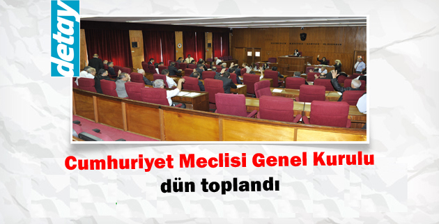 Cumhuriyet Meclisi Genel Kurulu dün toplandı