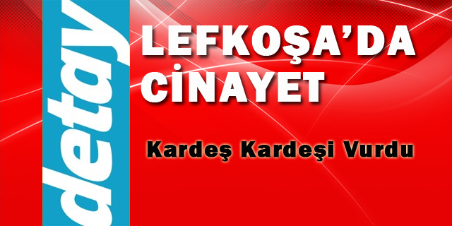 Lefkoşa'da şok cinayet