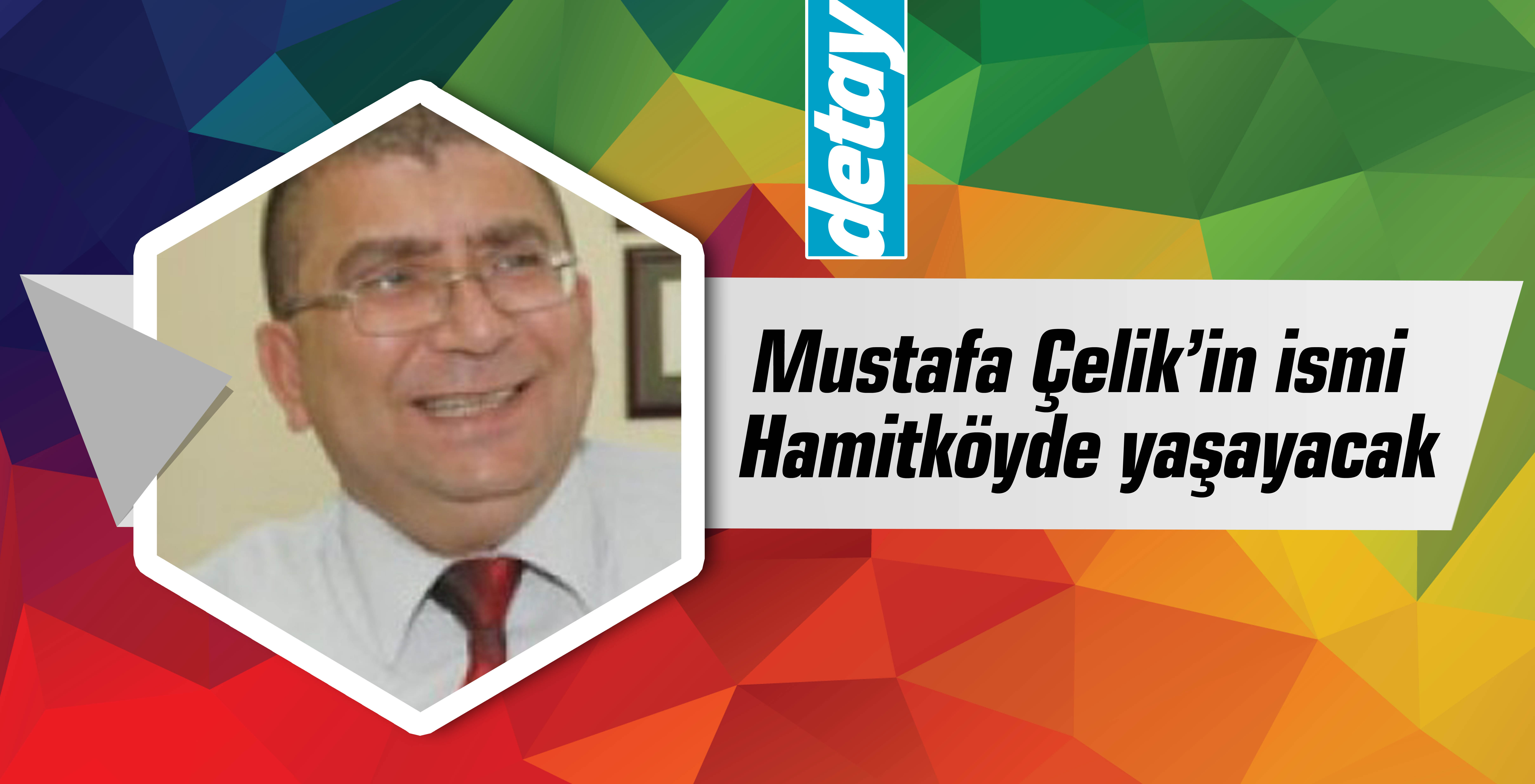 Mustafa Çelik’in ismi Hamitköy’de yaşayacak