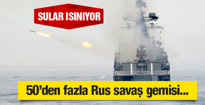 Rusya 50'den fazla savaş gemisiyle...