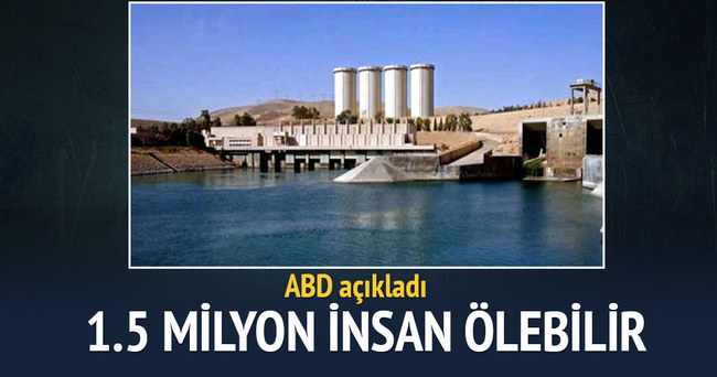 ABD: Musul Barajı çökerse 1.5 milyon kişi ölebilir