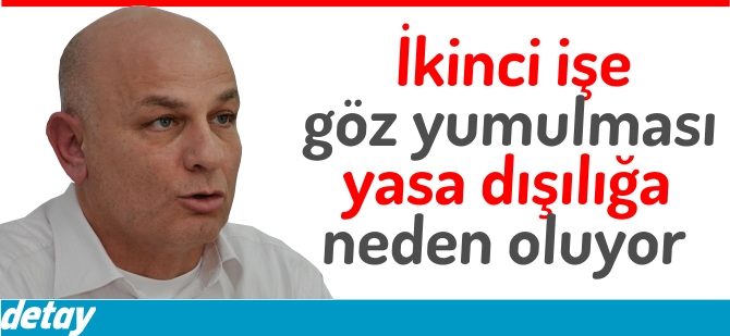 Gardiyanoğlu: "İkinci işe göz yumulması, yasa dışılığa neden oluyor"