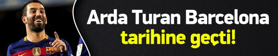 Arda Turan Barcelona tarihine geçti!
