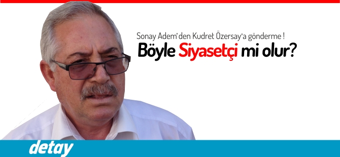 Adem'den Özersay'a; Böyle siyasetçi mi olur?