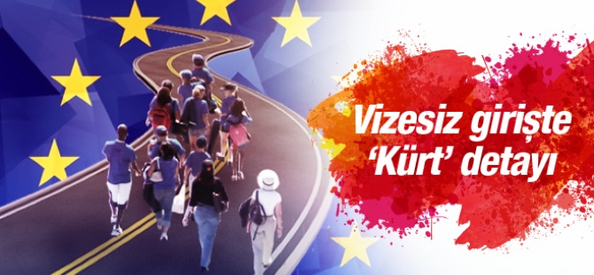 Vizesiz Avrupa'da Kürt detayı asıl endişe...