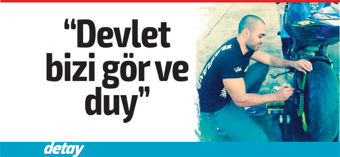 “Devlet bizi gör ve duy”