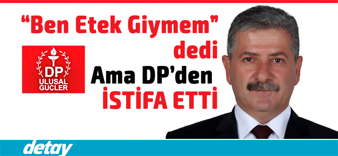 SON DAKİKA: Menteş Gündüz DP'den İstifa Etti