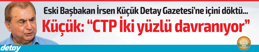 İrsen Küçük: CTP İkiyüzlü davranıyor