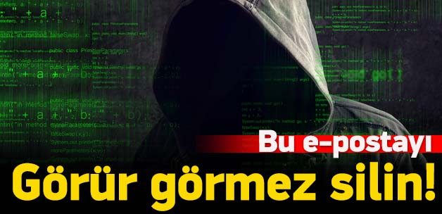 Bu e-postayı görür görmez silin!