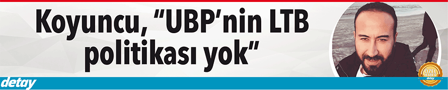 Koyuncu, “UBP’nin LTB politikası yok”
