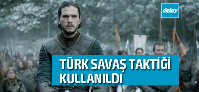 Game of Thrones Türk işi savaş taktiği kullandı