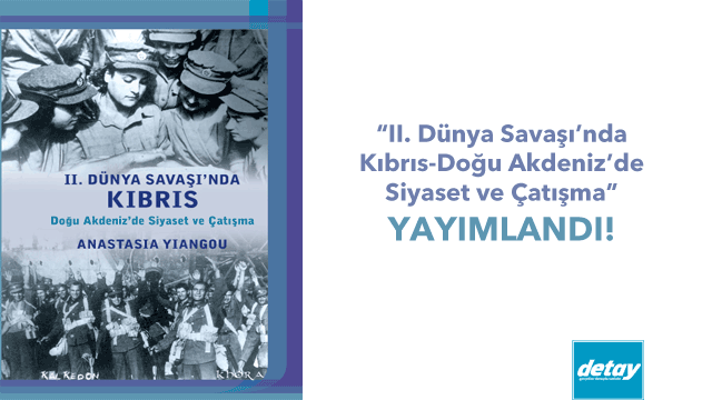 “II. Dünya Savaşı’nda Kıbrıs-Doğu Akdeniz’de Siyaset ve Çatışma” yayımlandı!