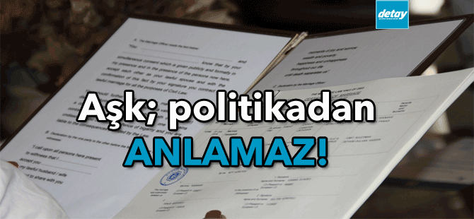 Aşk; politikadan anlamaz!