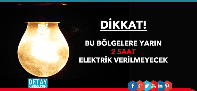 Yarın 2 saatlik elektrik kesintisi olacak