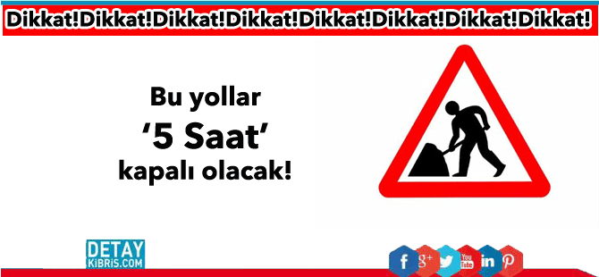 Bu yollar 5 saat trafiğe kapalı olacak!