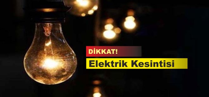 25 bölgede yarın elektrik kesintisi olacak