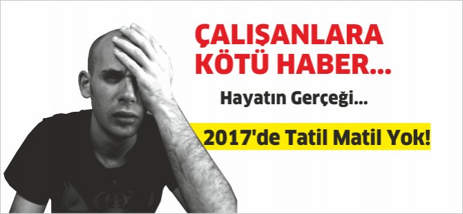 Çalışanları 2017 yılında kötü bir sürpriz bekliyor...