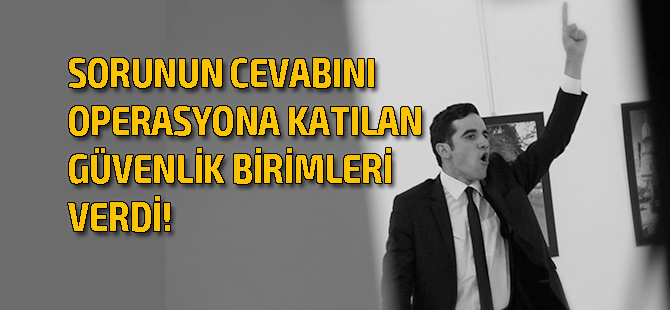 Rus Büyükelçiyi öldüren suikastçı neden canlı yakalanmadı?