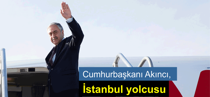 Cumhurbaşkanı Akıncı İstanbul’a gidiyor