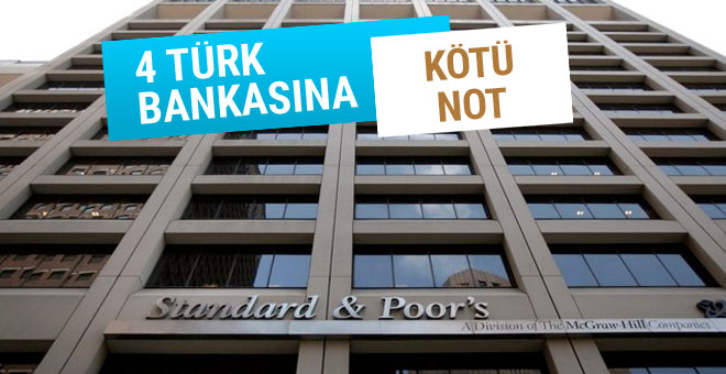 S&P'den 4 Türk bankasına kötü haber!