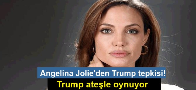 Angelina Jolie'den Trump tepkisi!