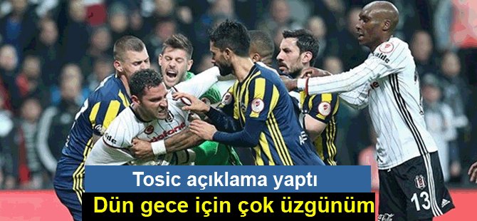 Beşiktaşlı Tosic'ten özür açıklaması