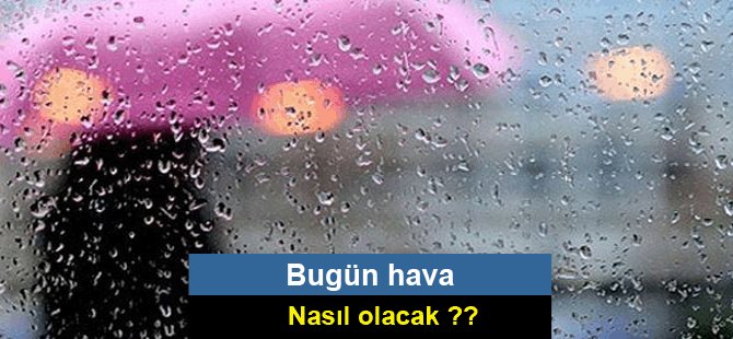 Bugün hava nasıl olacak?